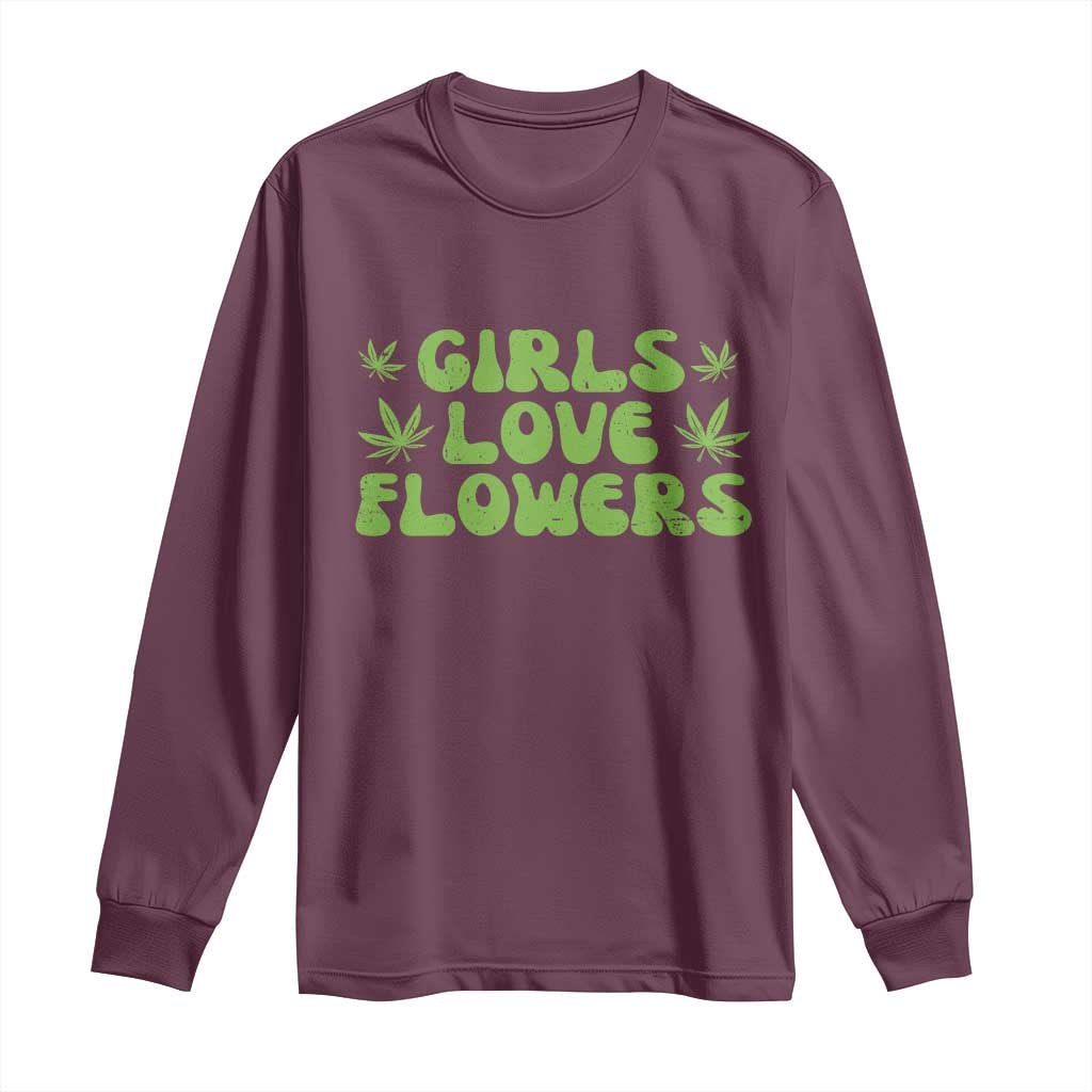 Girls Love Flowers Weed Cannabis Long Sleeve Shirt Funny Marijuana 420 Gift TS10 Maroon Print Your Wear