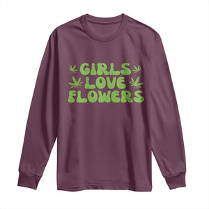 Girls Love Flowers Weed Cannabis Long Sleeve Shirt Funny Marijuana 420 Gift TS10 Maroon Print Your Wear