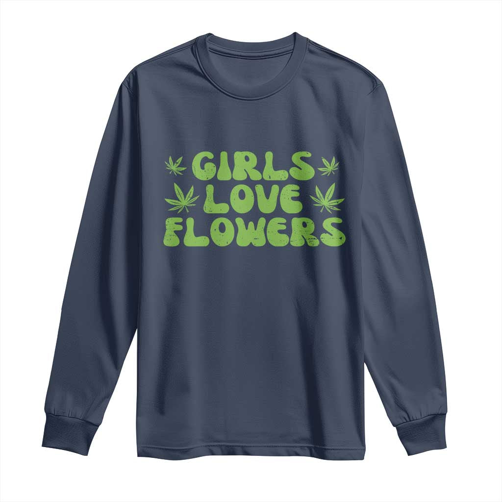 Girls Love Flowers Weed Cannabis Long Sleeve Shirt Funny Marijuana 420 Gift TS10 Navy Print Your Wear