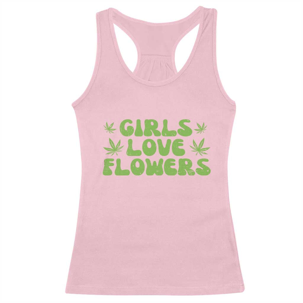 Girls Love Flowers Weed Cannabis Racerback Tank Top Funny Marijuana 420 Gift TS10 Light Pink Print Your Wear
