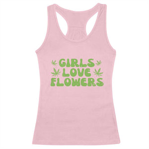 Girls Love Flowers Weed Cannabis Racerback Tank Top Funny Marijuana 420 Gift TS10 Light Pink Print Your Wear