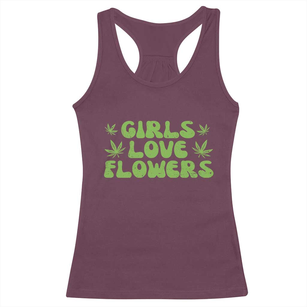 Girls Love Flowers Weed Cannabis Racerback Tank Top Funny Marijuana 420 Gift TS10 Maroon Print Your Wear