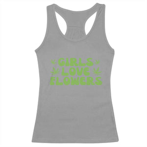 Girls Love Flowers Weed Cannabis Racerback Tank Top Funny Marijuana 420 Gift TS10 Sport Gray Print Your Wear