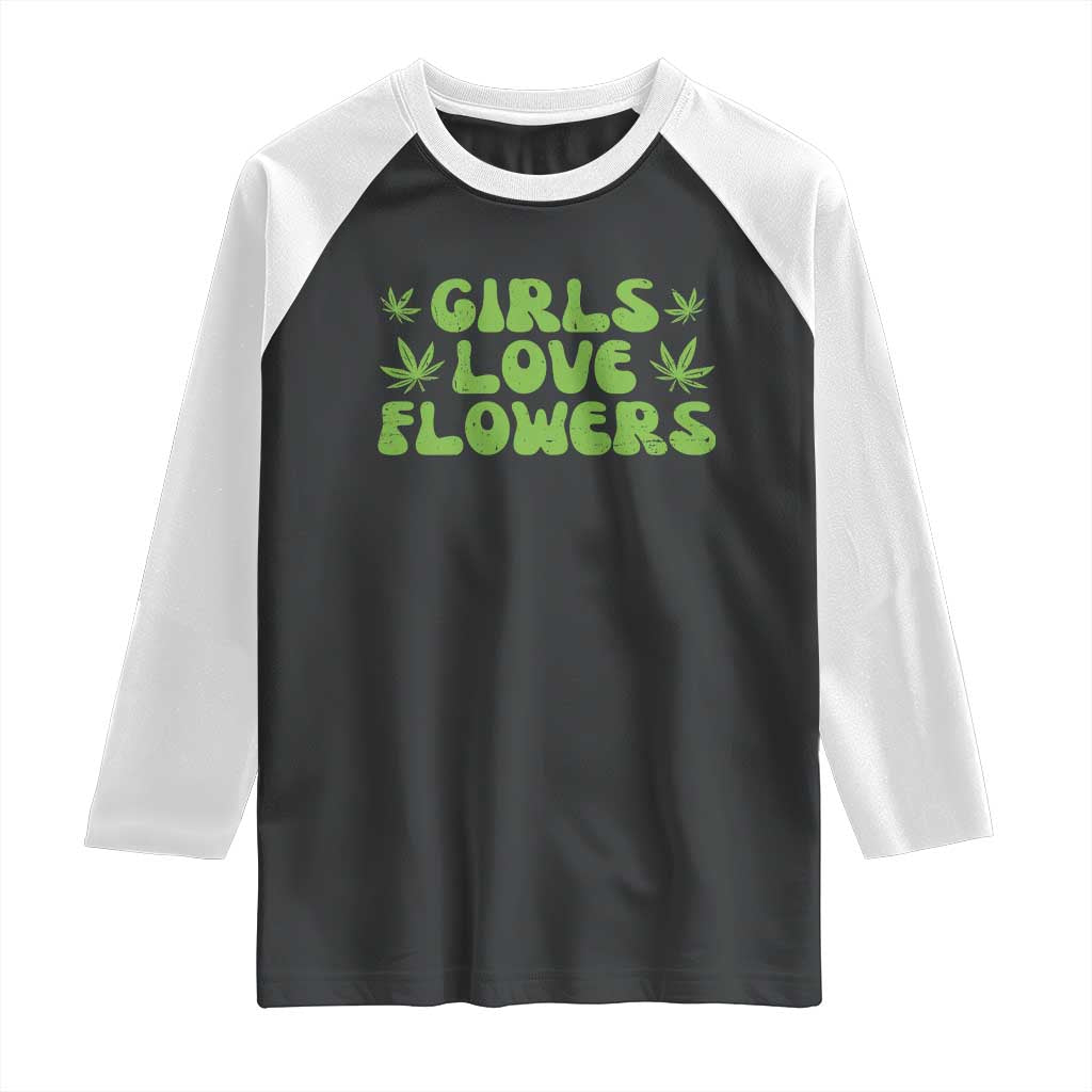 Girls Love Flowers Weed Cannabis Raglan Shirt Funny Marijuana 420 Gift TS10 Black White Print Your Wear