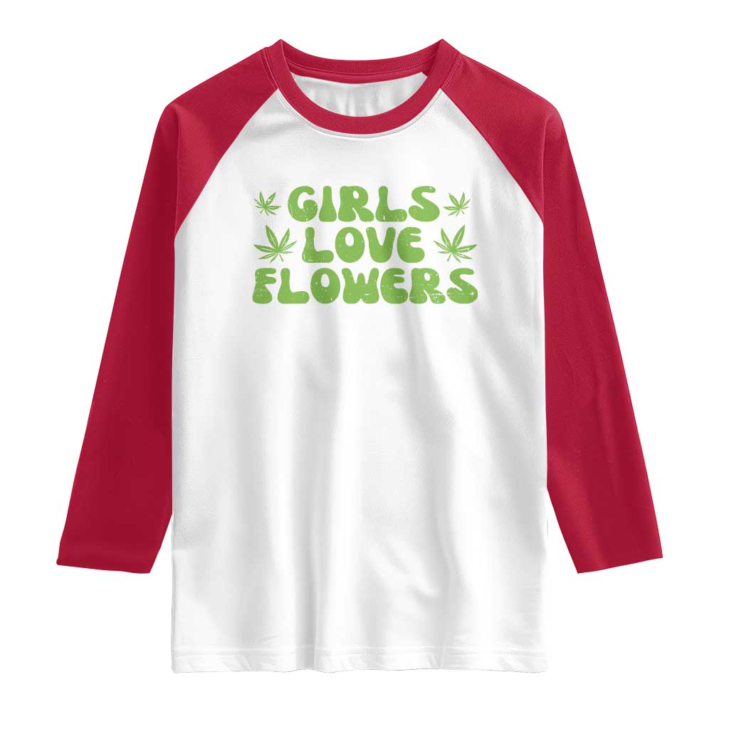Girls Love Flowers Weed Cannabis Raglan Shirt Funny Marijuana 420 Gift TS10 White Red Print Your Wear