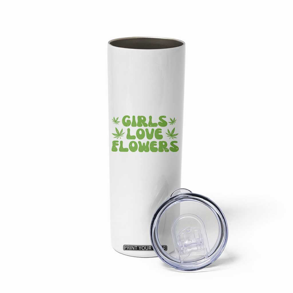 Girls Love Flowers Weed Cannabis Skinny Tumbler Funny Marijuana 420 Gift TS10 Print Your Wear