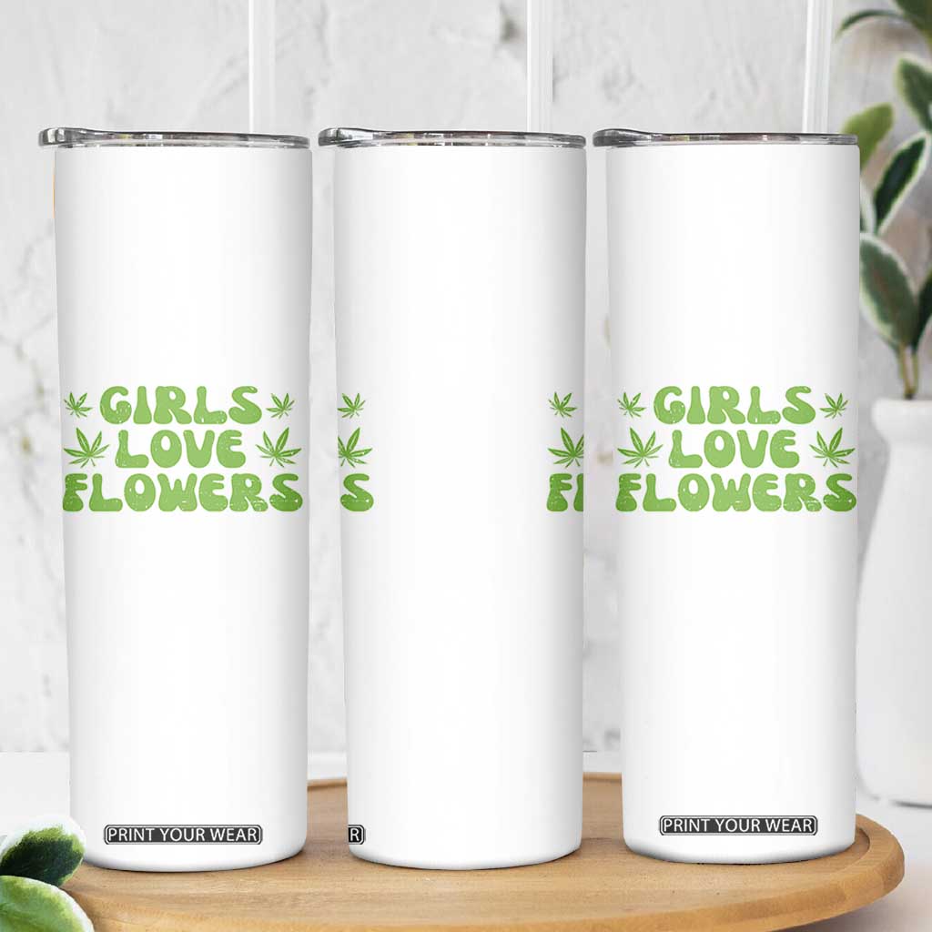Girls Love Flowers Weed Cannabis Skinny Tumbler Funny Marijuana 420 Gift TS10 Print Your Wear