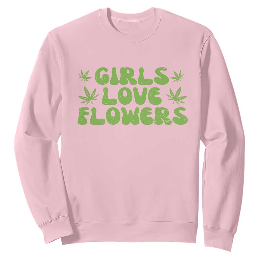 Girls Love Flowers Weed Cannabis Sweatshirt Funny Marijuana 420 Gift TS10 Light Pink Print Your Wear