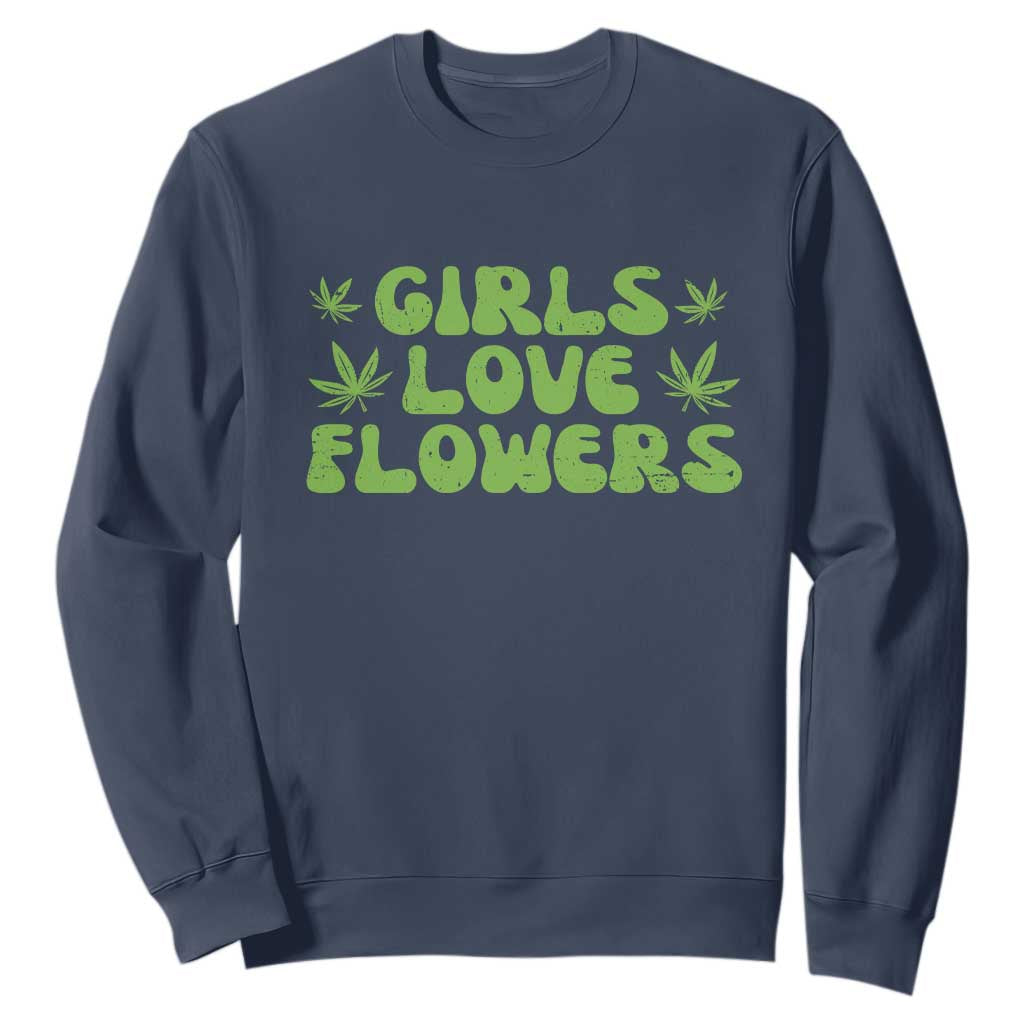 Girls Love Flowers Weed Cannabis Sweatshirt Funny Marijuana 420 Gift TS10 Navy Print Your Wear