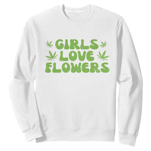 Girls Love Flowers Weed Cannabis Sweatshirt Funny Marijuana 420 Gift TS10 White Print Your Wear