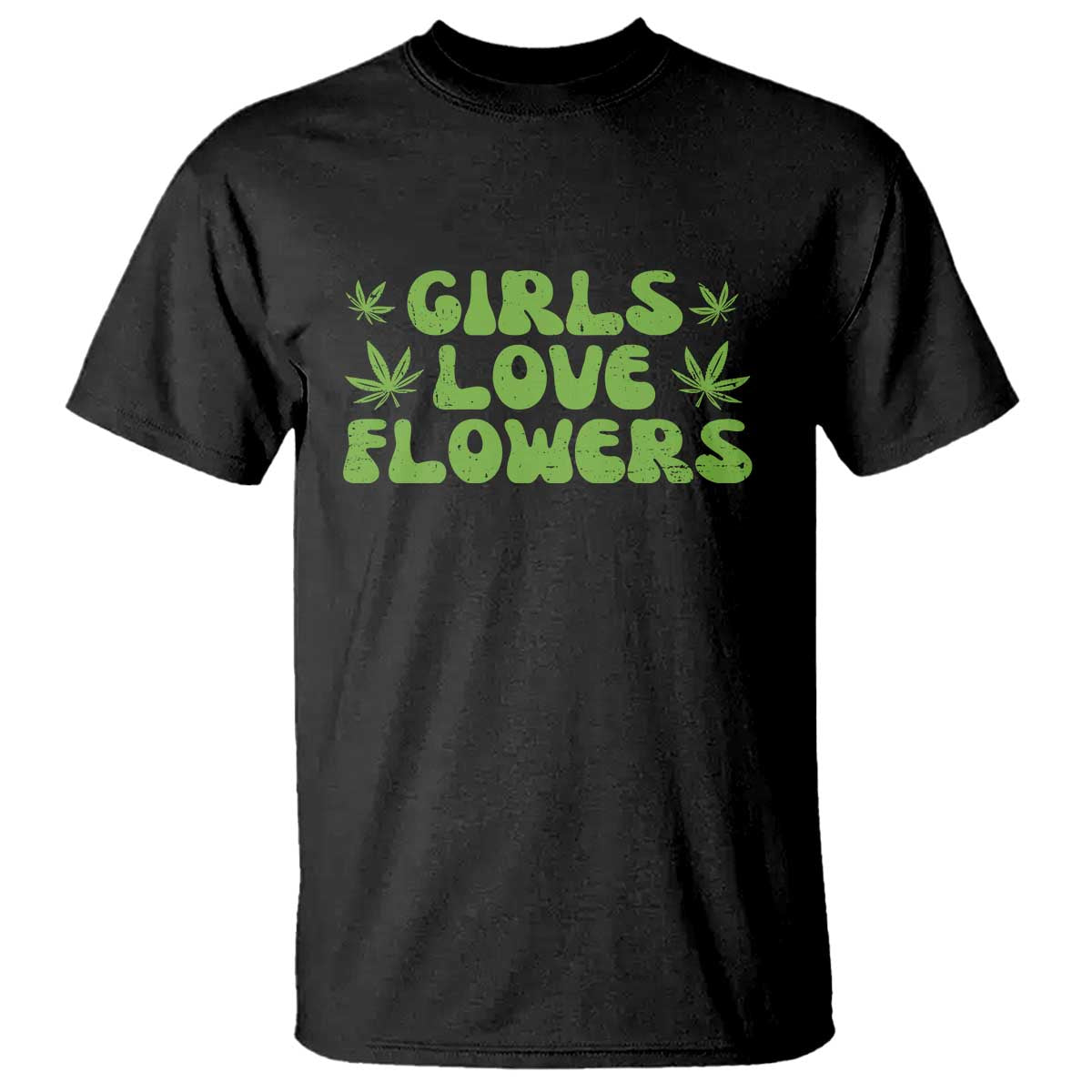 Girls Love Flowers Weed Cannabis T Shirt Funny Marijuana 420 Gift TS10 Black Print Your Wear