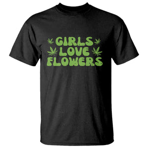 Girls Love Flowers Weed Cannabis T Shirt Funny Marijuana 420 Gift TS10 Black Print Your Wear