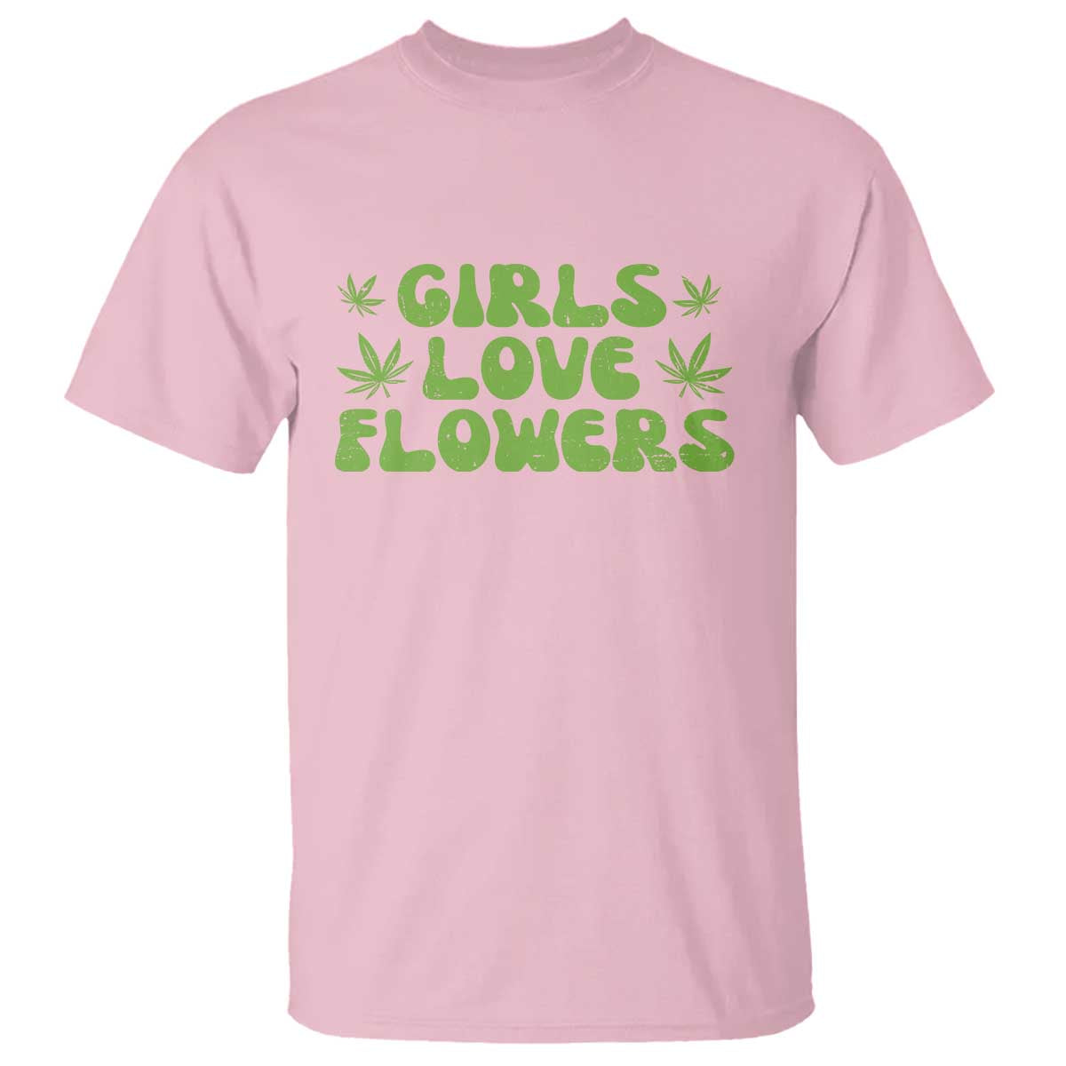 Girls Love Flowers Weed Cannabis T Shirt Funny Marijuana 420 Gift TS10 Light Pink Print Your Wear
