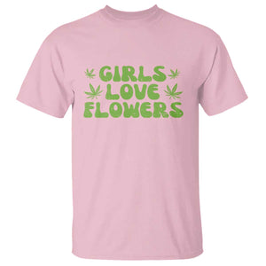 Girls Love Flowers Weed Cannabis T Shirt Funny Marijuana 420 Gift TS10 Light Pink Print Your Wear