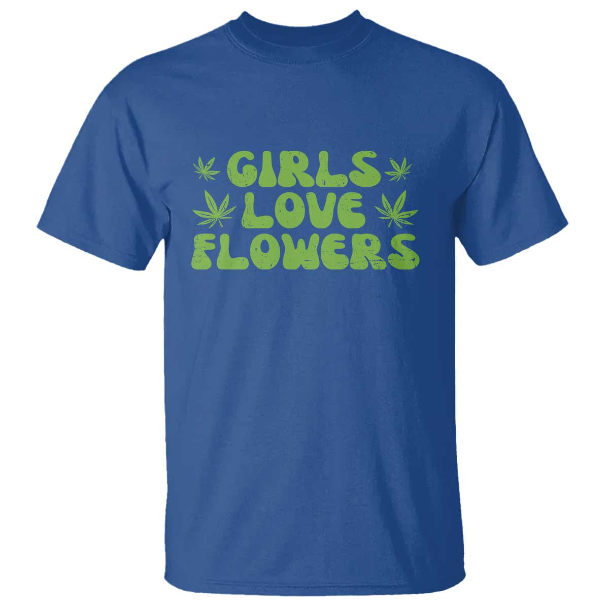 Girls Love Flowers Weed Cannabis T Shirt Funny Marijuana 420 Gift TS10 Royal Blue Print Your Wear