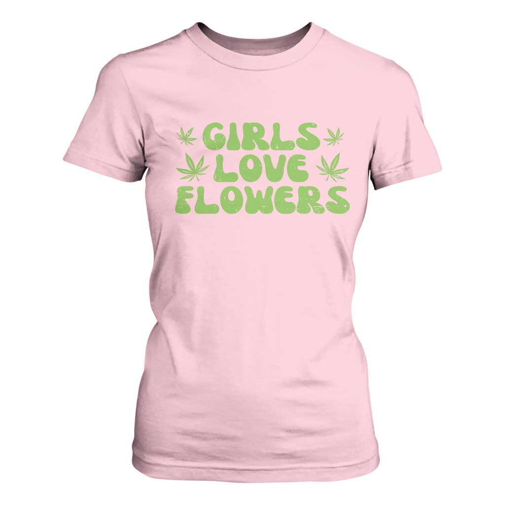Girls Love Flowers Weed Cannabis T Shirt For Women Funny Marijuana 420 Gift TS10 Light Pink Print Your Wear