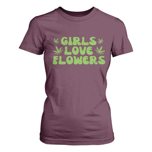 Girls Love Flowers Weed Cannabis T Shirt For Women Funny Marijuana 420 Gift TS10 Maroon Print Your Wear
