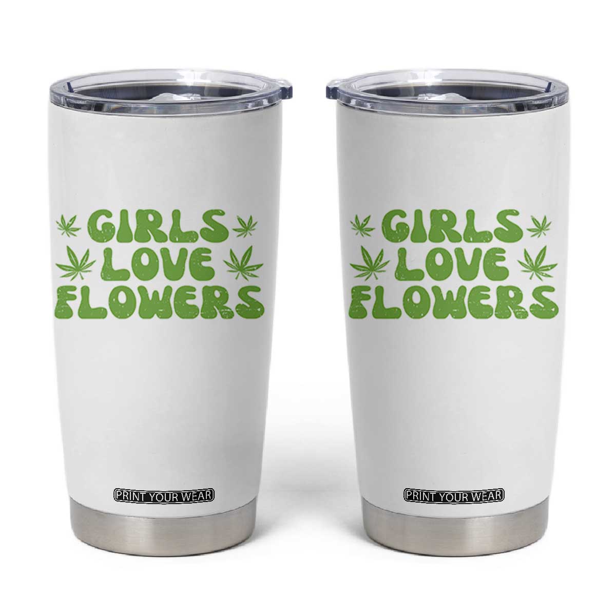 Girls Love Flowers Weed Cannabis Tumbler Cup Funny Marijuana 420 Gift TS10 White Print Your Wear