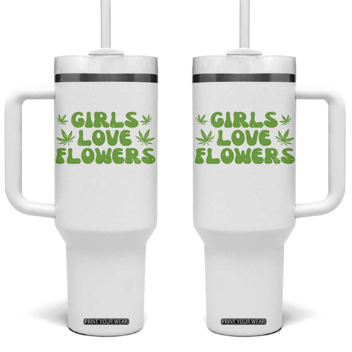 Girls Love Flowers Weed Cannabis Tumbler With Handle Funny Marijuana 420 Gift TS10 One Size: 40 oz White Print Your Wear