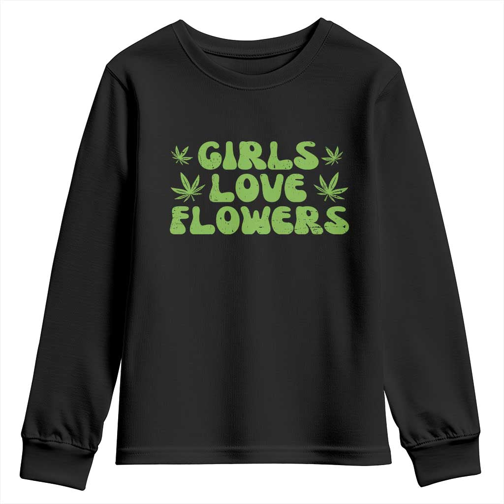 Girls Love Flowers Weed Cannabis Youth Sweatshirt Funny Marijuana 420 Gift TS10 Black Print Your Wear