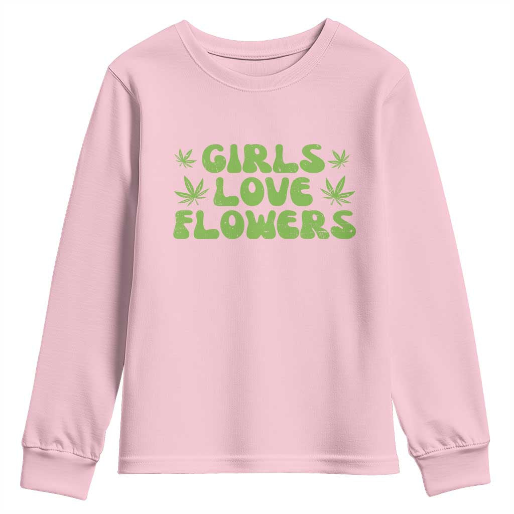 Girls Love Flowers Weed Cannabis Youth Sweatshirt Funny Marijuana 420 Gift TS10 Light Pink Print Your Wear