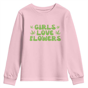 Girls Love Flowers Weed Cannabis Youth Sweatshirt Funny Marijuana 420 Gift TS10 Light Pink Print Your Wear