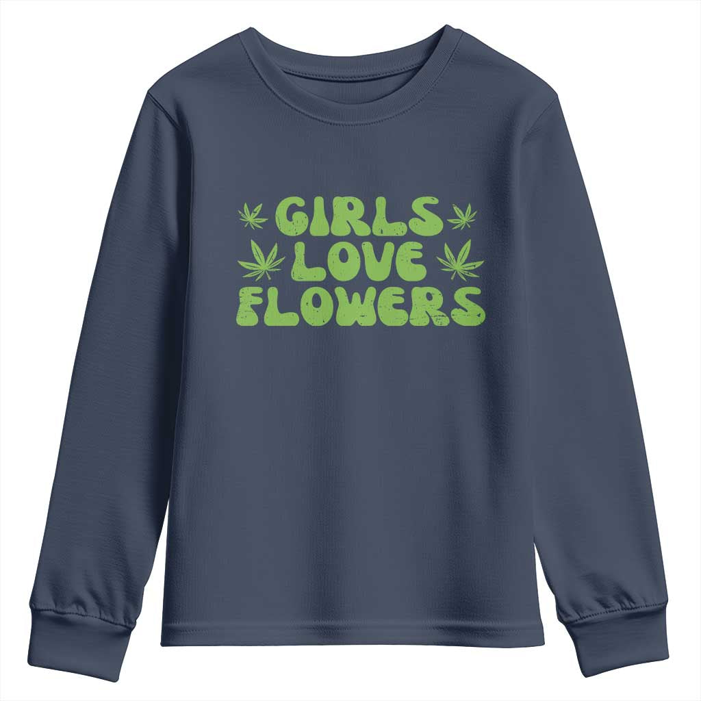 Girls Love Flowers Weed Cannabis Youth Sweatshirt Funny Marijuana 420 Gift TS10 Navy Print Your Wear