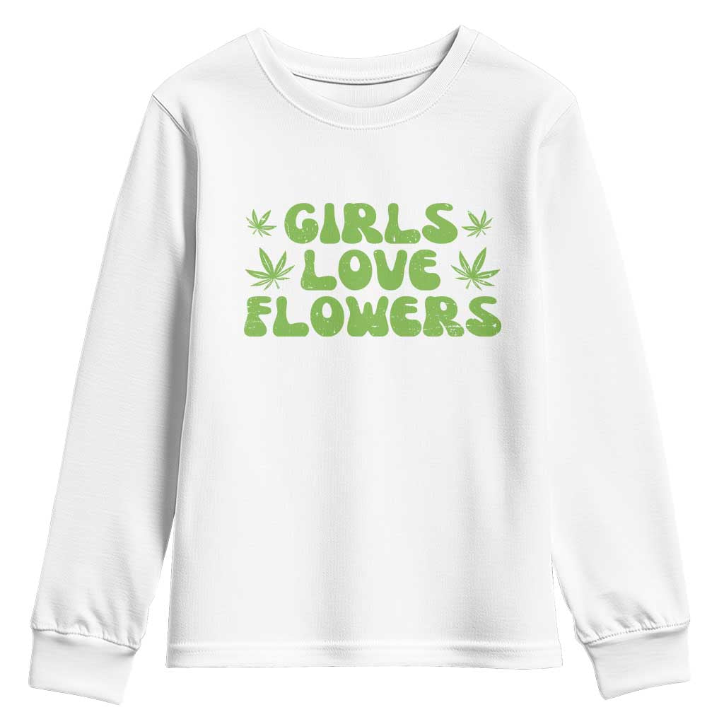 Girls Love Flowers Weed Cannabis Youth Sweatshirt Funny Marijuana 420 Gift TS10 White Print Your Wear