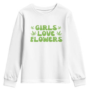Girls Love Flowers Weed Cannabis Youth Sweatshirt Funny Marijuana 420 Gift TS10 White Print Your Wear