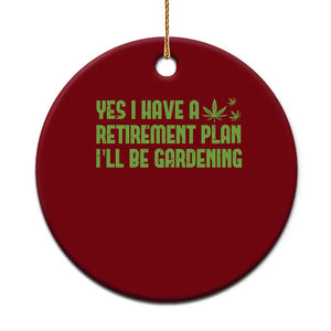 Funny Retired Weed Lovers Ceramic Ornament I Have a Retirement Plan Gardening Marijuana 420 Gift TS10 1pc Red Print Your Wear