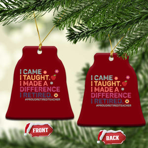 Proud Retired Teacher Ceramic Ornament I Came I Taught I Made a Difference Retirement TS10 Print Your Wear