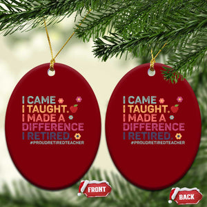 Proud Retired Teacher Ceramic Ornament I Came I Taught I Made a Difference Retirement TS10 Print Your Wear