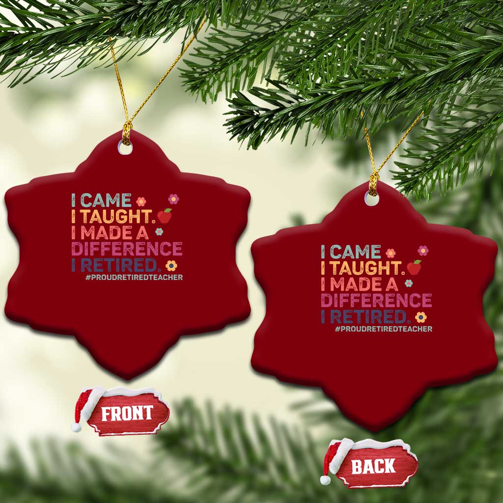 Proud Retired Teacher Ceramic Ornament I Came I Taught I Made a Difference Retirement TS10 Print Your Wear