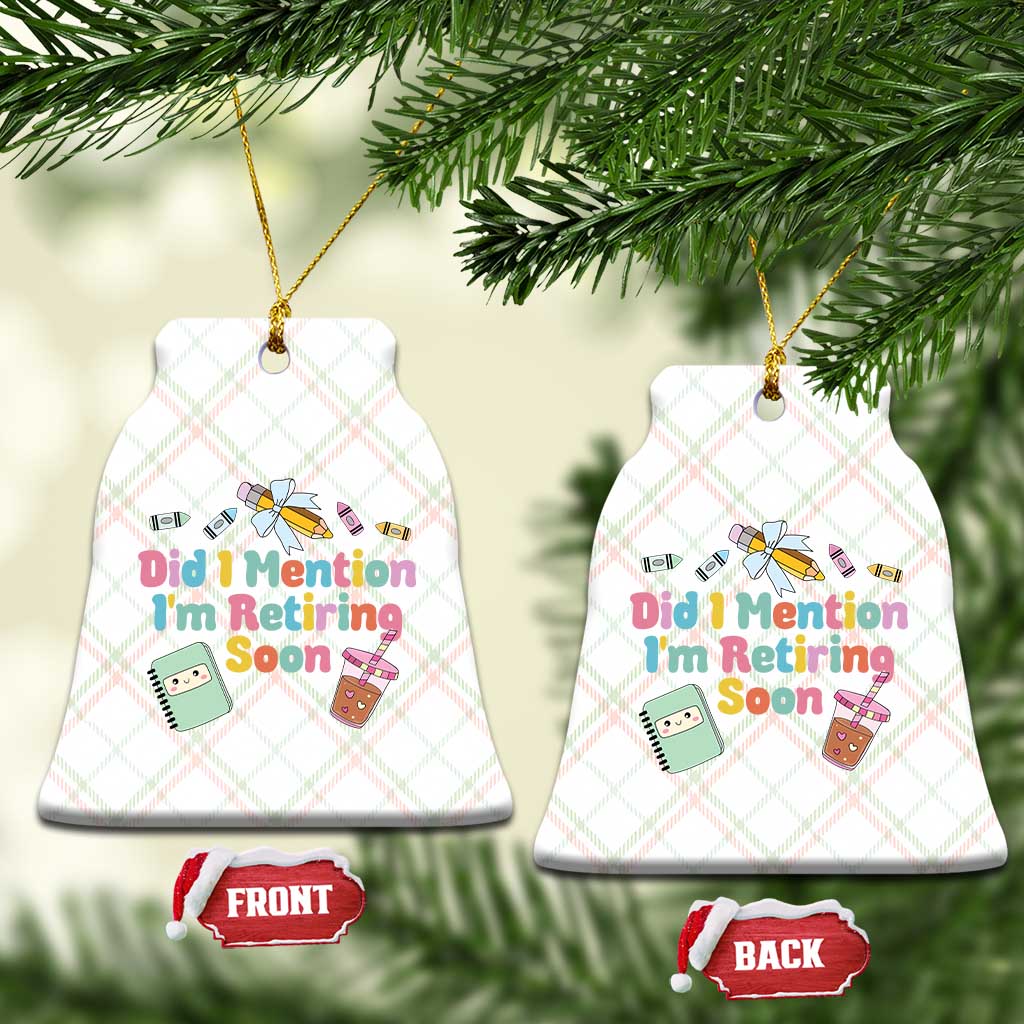 Retired Teacher Ceramic Ornament Did I Mention I'm Retiring Soon Retirement 2025 TS10 Print Your Wear