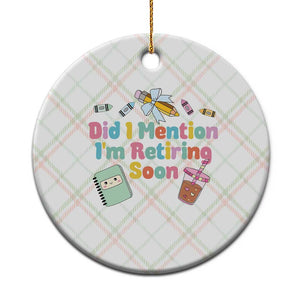 Retired Teacher Ceramic Ornament Did I Mention I'm Retiring Soon Retirement 2025 TS10 1pc Christmas Plaid Print Your Wear