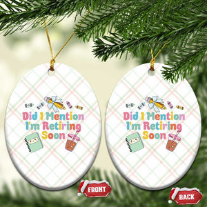 Retired Teacher Ceramic Ornament Did I Mention I'm Retiring Soon Retirement 2025 TS10 Print Your Wear