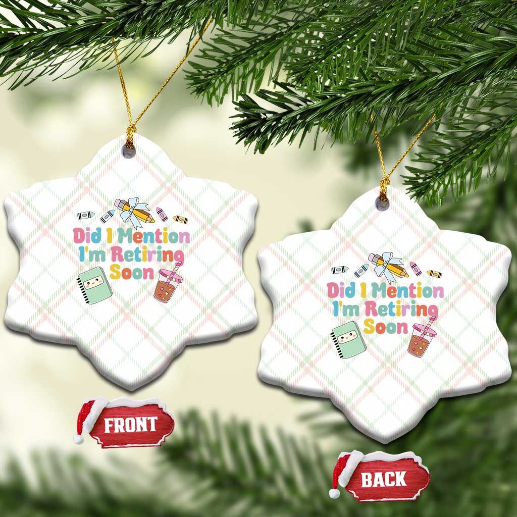Retired Teacher Ceramic Ornament Did I Mention I'm Retiring Soon Retirement 2025 TS10 Print Your Wear