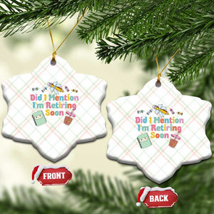 Retired Teacher Ceramic Ornament Did I Mention I'm Retiring Soon Retirement 2025 TS10 Print Your Wear