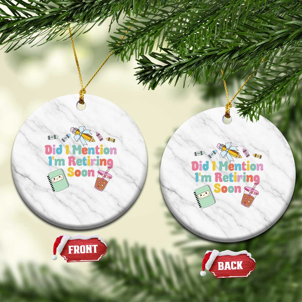 Retired Teacher Ceramic Ornament Did I Mention I'm Retiring Soon Retirement 2025 TS10 1pc White Marble Print Your Wear