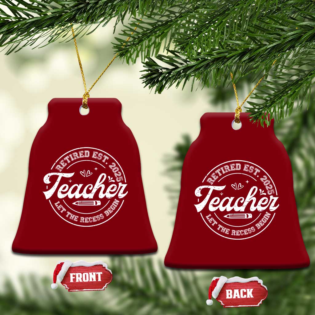 Retired Teacher 2025 Ceramic Ornament Let's The Recess Begin Retirement Gifts TS10 Print Your Wear