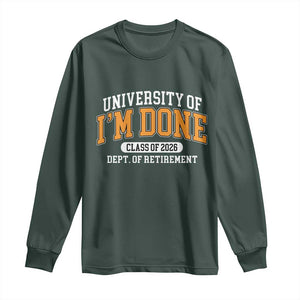 Retired Est 2026 Long Sleeve Shirt Funny University Of I'm Done Class Of 2025 TS10 Dark Forest Green Print Your Wear