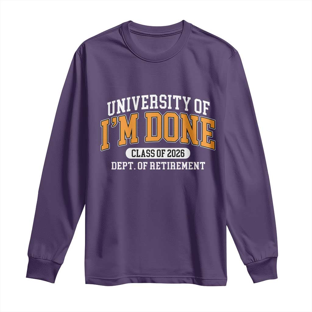 Retired Est 2026 Long Sleeve Shirt Funny University Of I'm Done Class Of 2025 TS10 Purple Print Your Wear