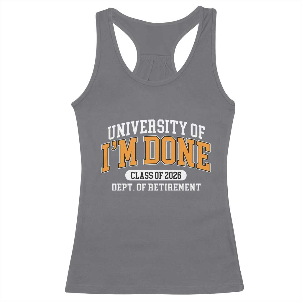 Retired Est 2026 Racerback Tank Top Funny University Of I'm Done Class Of 2025 TS10 Charcoal Print Your Wear