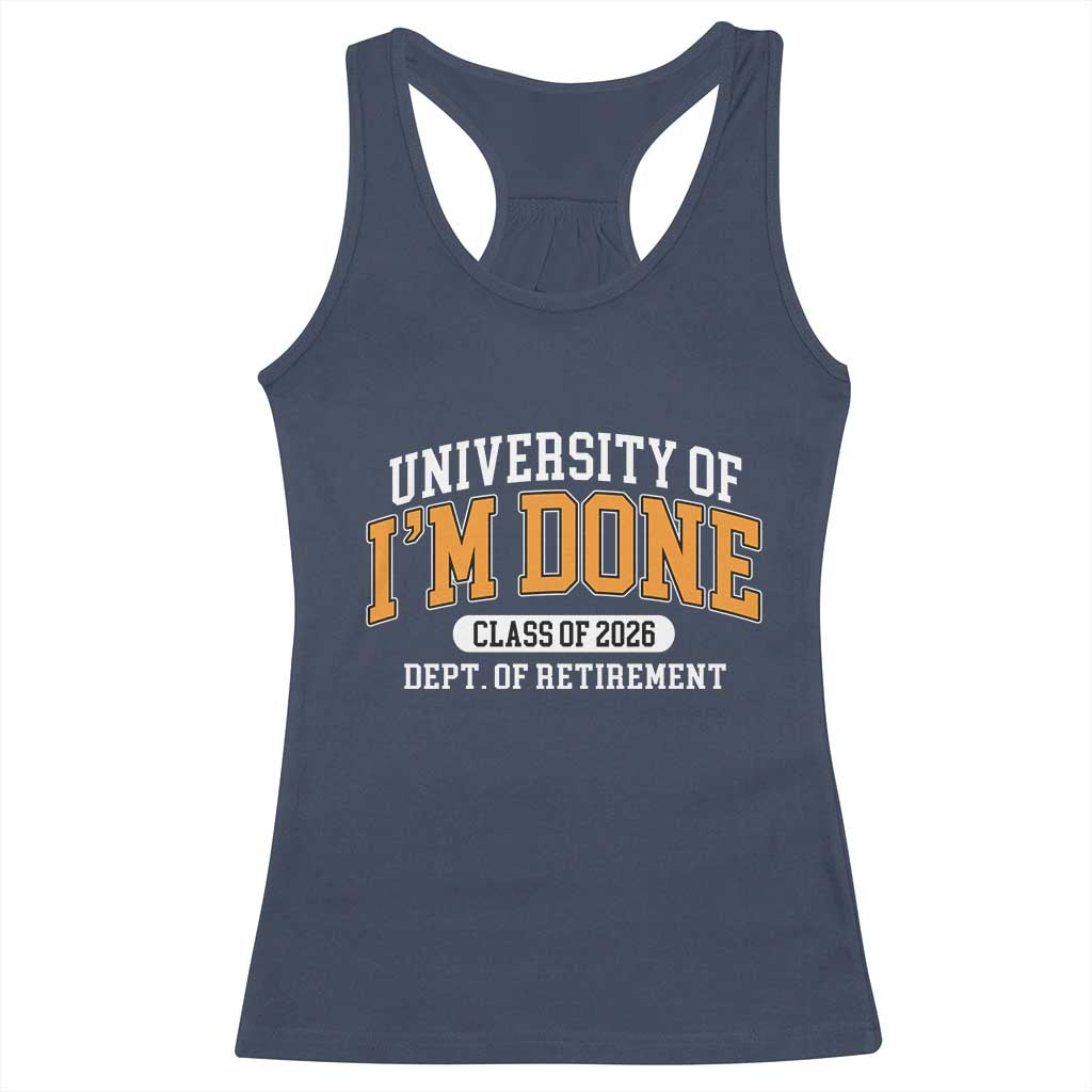 Retired Est 2026 Racerback Tank Top Funny University Of I'm Done Class Of 2025 TS10 Navy Print Your Wear