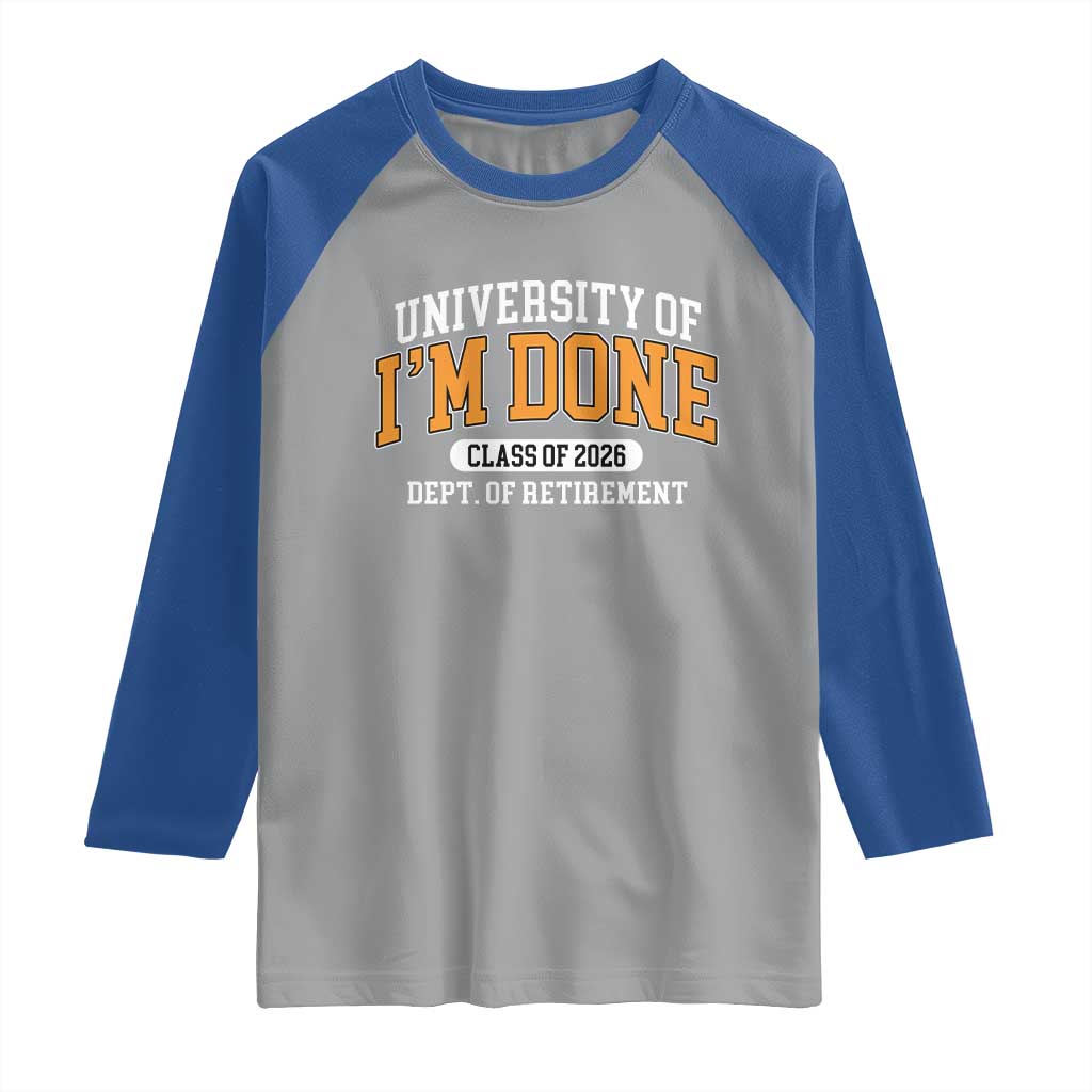Retired Est 2026 Raglan Shirt Funny University Of I'm Done Class Of 2025 TS10 Sport Gray Royal Print Your Wear