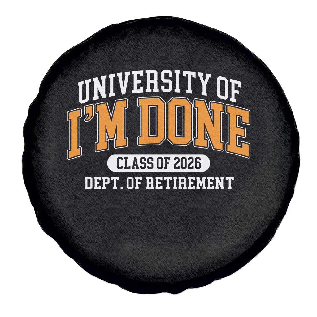 Retired Est 2026 Spare Tire Cover Funny University Of I'm Done Class Of 2025 TS10 Print Your Wear