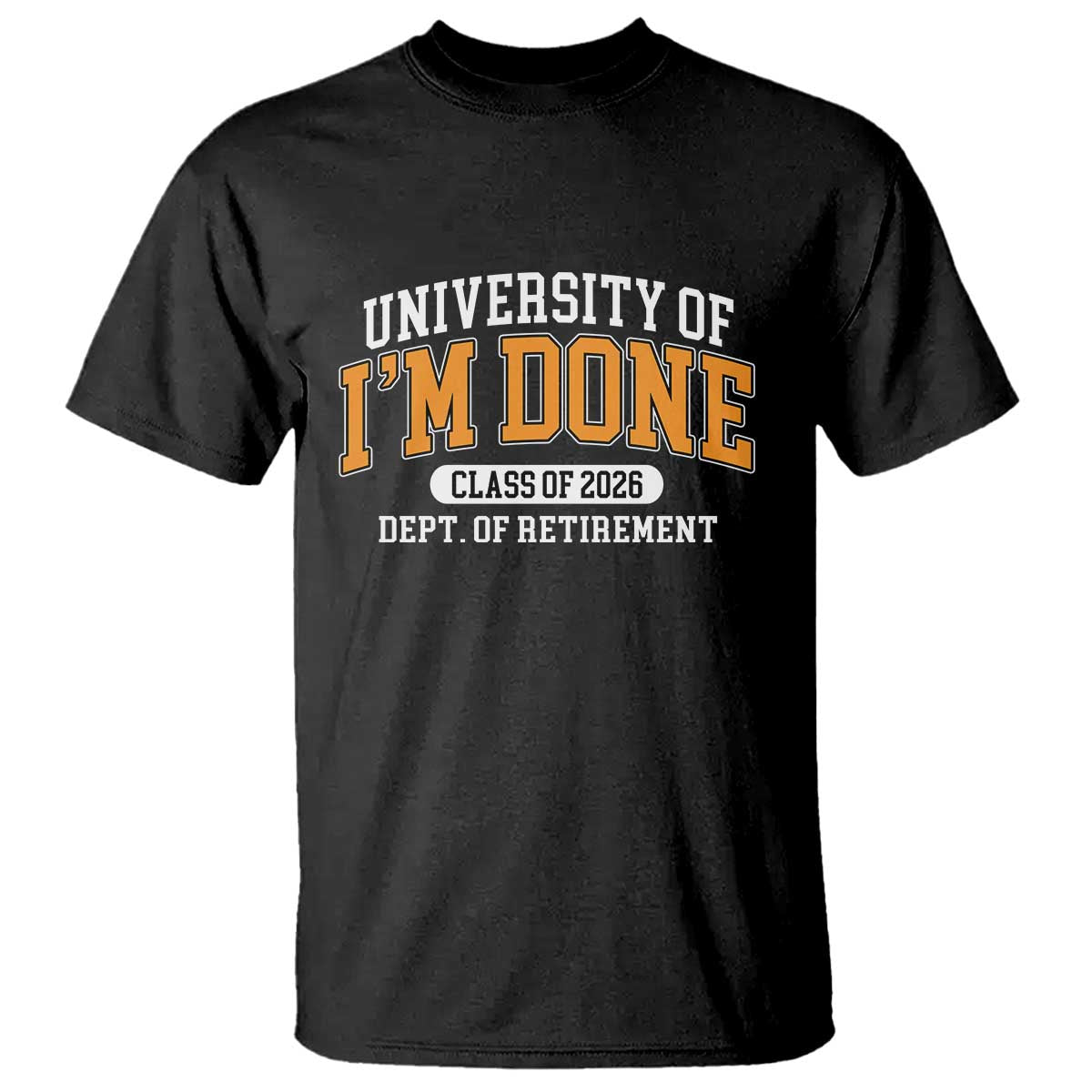 Retired Est 2026 T Shirt Funny University Of I'm Done Class Of 2025 TS10 Black Print Your Wear
