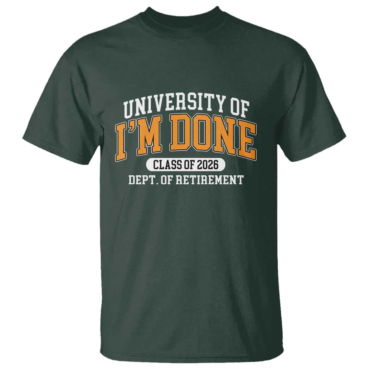 Retired Est 2026 T Shirt Funny University Of I'm Done Class Of 2025 TS10 Dark Forest Green Print Your Wear