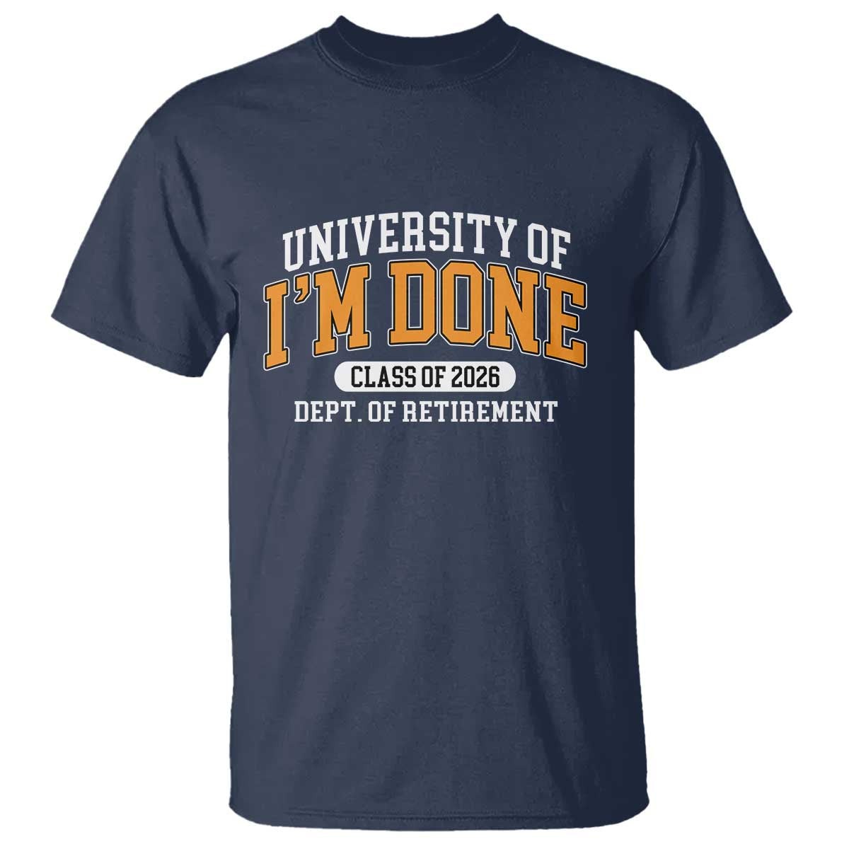 Retired Est 2026 T Shirt Funny University Of I'm Done Class Of 2025 TS10 Navy Print Your Wear