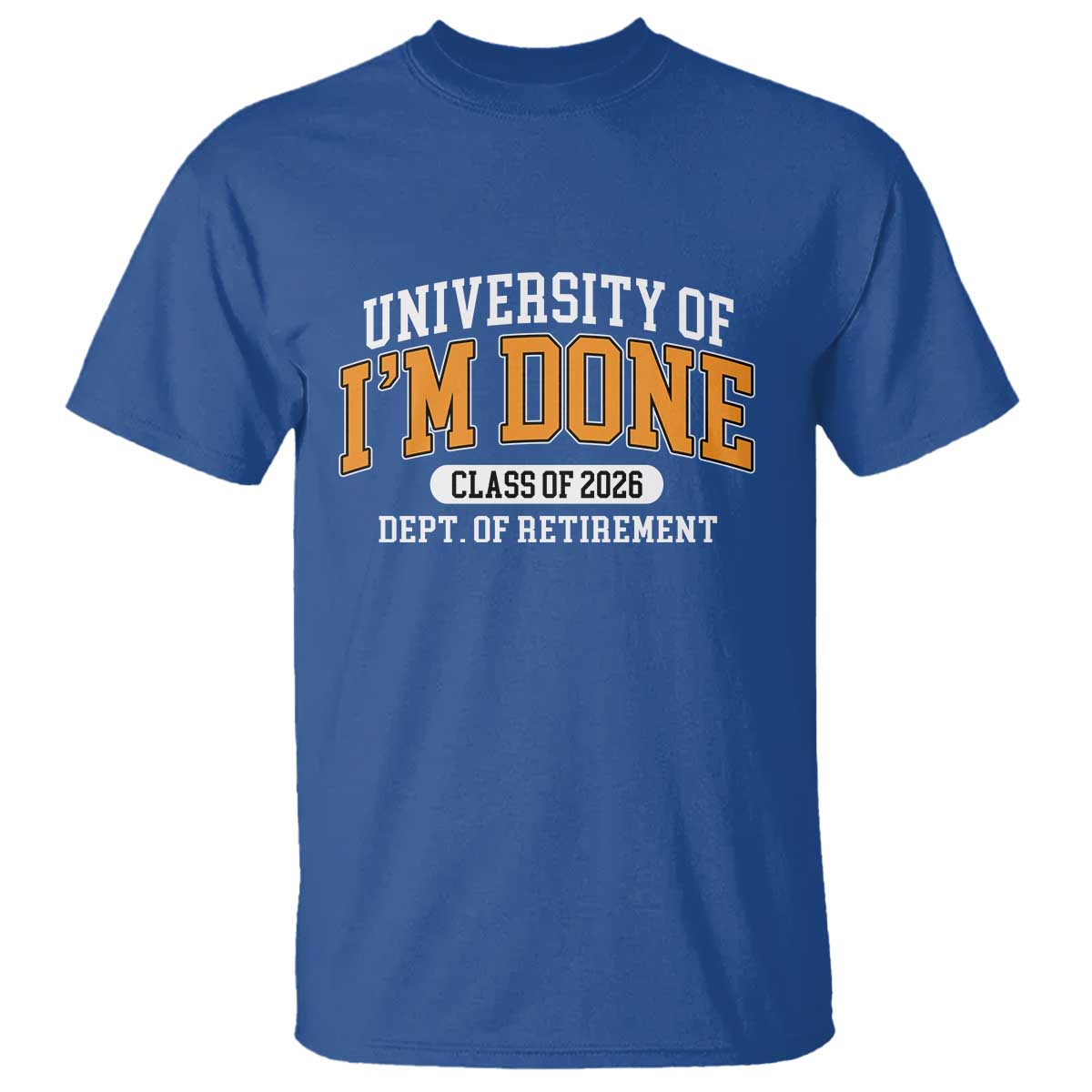 Retired Est 2026 T Shirt Funny University Of I'm Done Class Of 2025 TS10 Royal Blue Print Your Wear